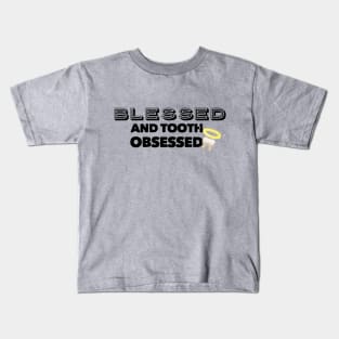 Blessed And Tooth Obsessed Kids T-Shirt